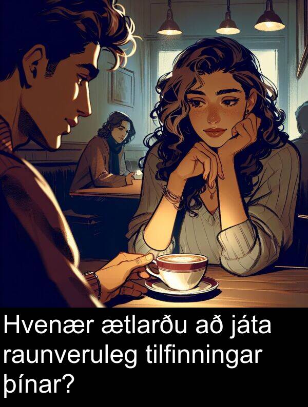 þínar: Hvenær ætlarðu að játa raunveruleg tilfinningar þínar?