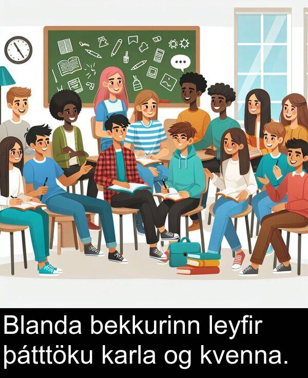 þátttöku: Blanda bekkurinn leyfir þátttöku karla og kvenna.