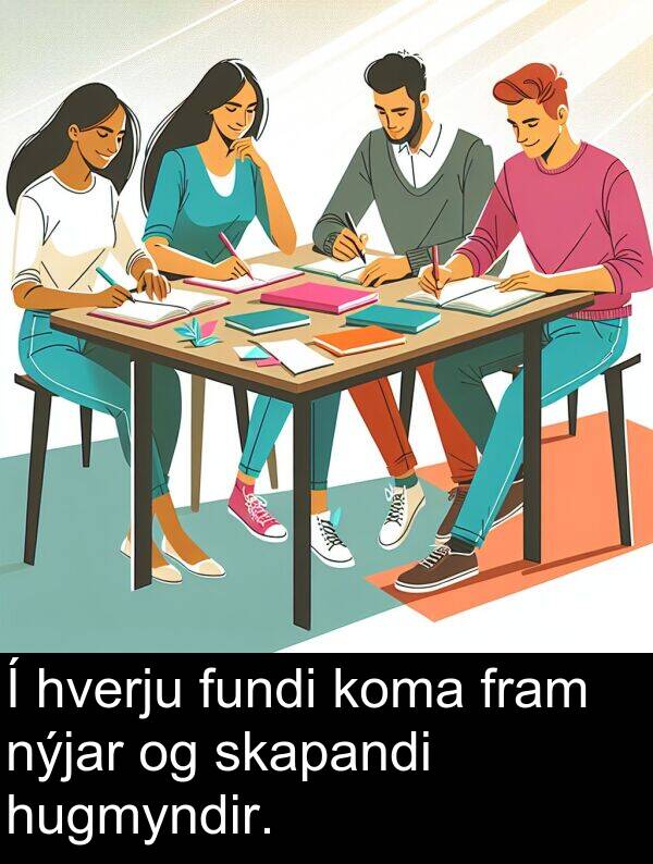nýjar: Í hverju fundi koma fram nýjar og skapandi hugmyndir.