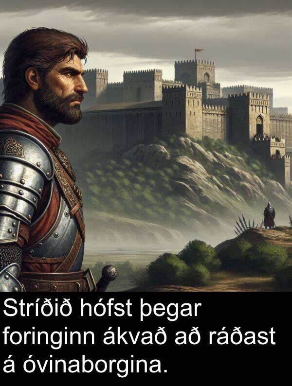 ráðast: Stríðið hófst þegar foringinn ákvað að ráðast á óvinaborgina.