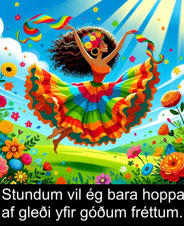 yfir: Stundum vil ég bara hoppa af gleði yfir góðum fréttum.