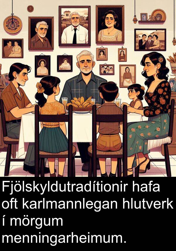 menningarheimum: Fjölskyldutradítionir hafa oft karlmannlegan hlutverk í mörgum menningarheimum.