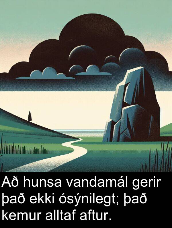 kemur: Að hunsa vandamál gerir það ekki ósýnilegt; það kemur alltaf aftur.