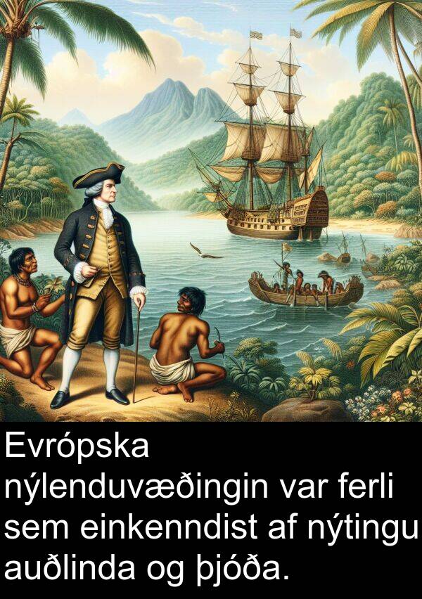 þjóða: Evrópska nýlenduvæðingin var ferli sem einkenndist af nýtingu auðlinda og þjóða.