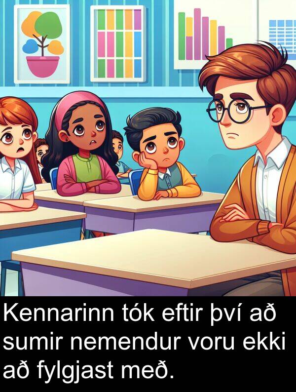 nemendur: Kennarinn tók eftir því að sumir nemendur voru ekki að fylgjast með.