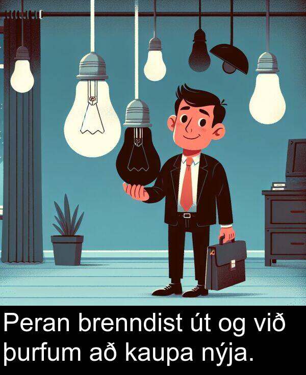 þurfum: Peran brenndist út og við þurfum að kaupa nýja.