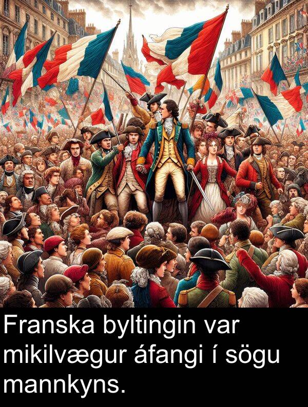mannkyns: Franska byltingin var mikilvægur áfangi í sögu mannkyns.
