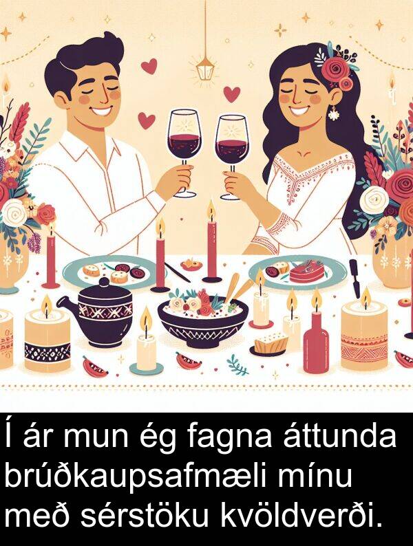 fagna: Í ár mun ég fagna áttunda brúðkaupsafmæli mínu með sérstöku kvöldverði.