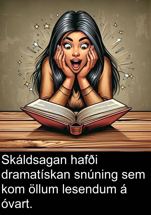 öllum: Skáldsagan hafði dramatískan snúning sem kom öllum lesendum á óvart.