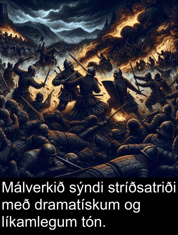 tón: Málverkið sýndi stríðsatriði með dramatískum og líkamlegum tón.