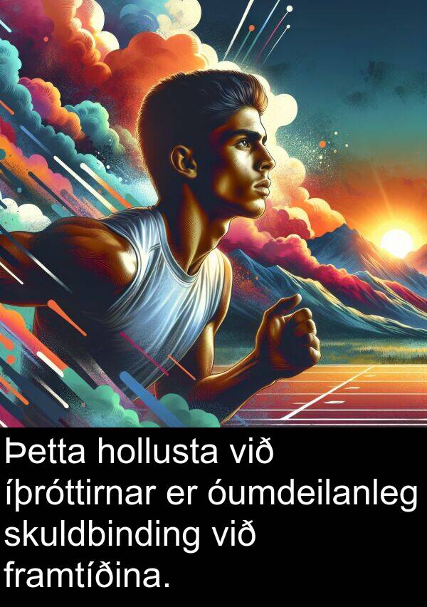 íþróttirnar: Þetta hollusta við íþróttirnar er óumdeilanleg skuldbinding við framtíðina.