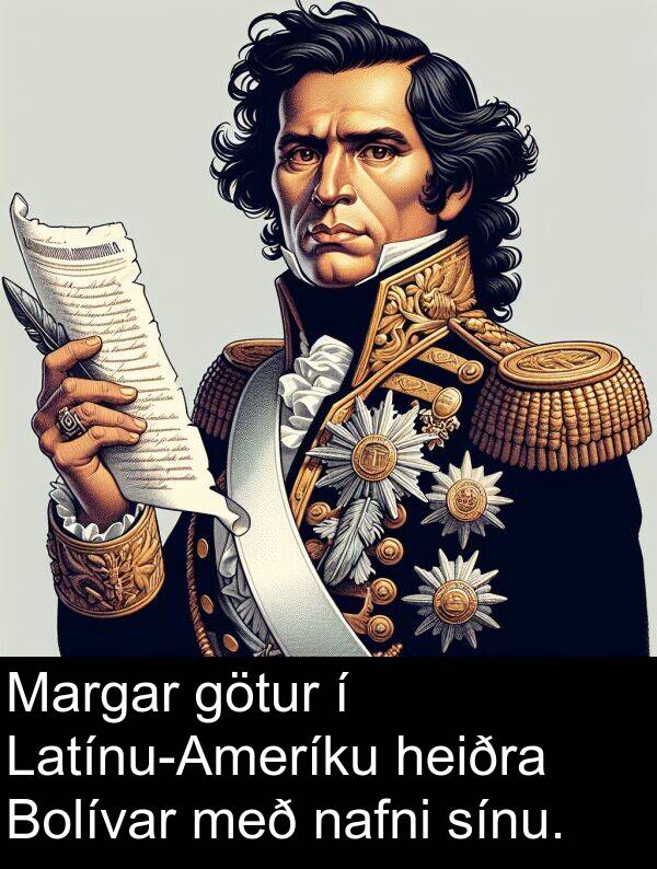 heiðra: Margar götur í Latínu-Ameríku heiðra Bolívar með nafni sínu.