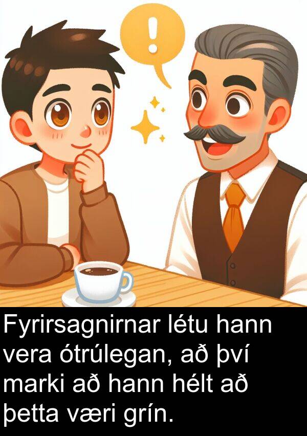 þetta: Fyrirsagnirnar létu hann vera ótrúlegan, að því marki að hann hélt að þetta væri grín.