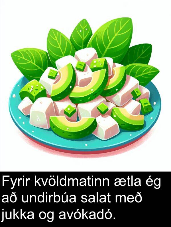jukka: Fyrir kvöldmatinn ætla ég að undirbúa salat með jukka og avókadó.