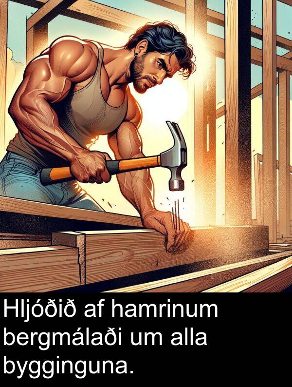 bergmálaði: Hljóðið af hamrinum bergmálaði um alla bygginguna.