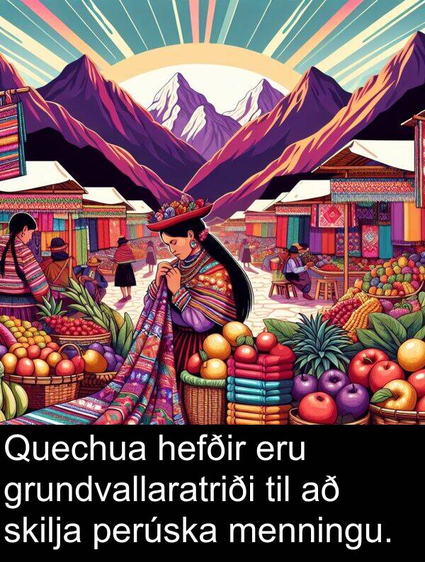 menningu: Quechua hefðir eru grundvallaratriði til að skilja perúska menningu.
