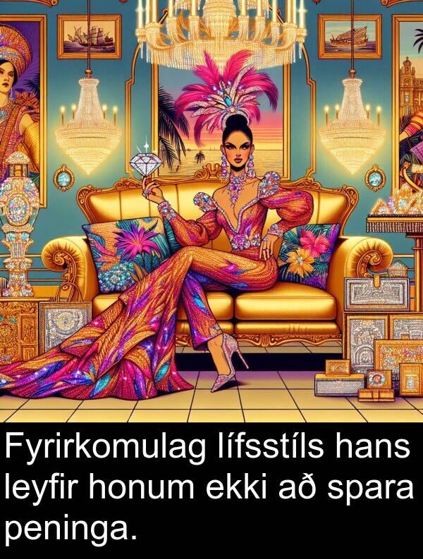 leyfir: Fyrirkomulag lífsstíls hans leyfir honum ekki að spara peninga.