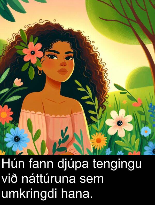 tengingu: Hún fann djúpa tengingu við náttúruna sem umkringdi hana.