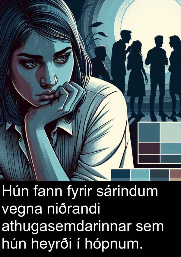 sárindum: Hún fann fyrir sárindum vegna niðrandi athugasemdarinnar sem hún heyrði í hópnum.