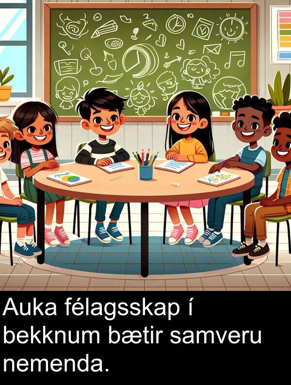 félagsskap: Auka félagsskap í bekknum bætir samveru nemenda.