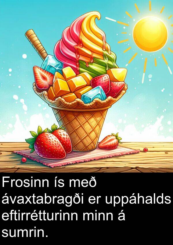 eftirrétturinn: Frosinn ís með ávaxtabragði er uppáhalds eftirrétturinn minn á sumrin.