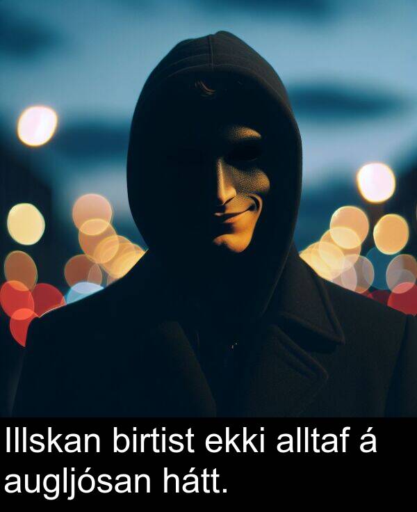 ekki: Illskan birtist ekki alltaf á augljósan hátt.