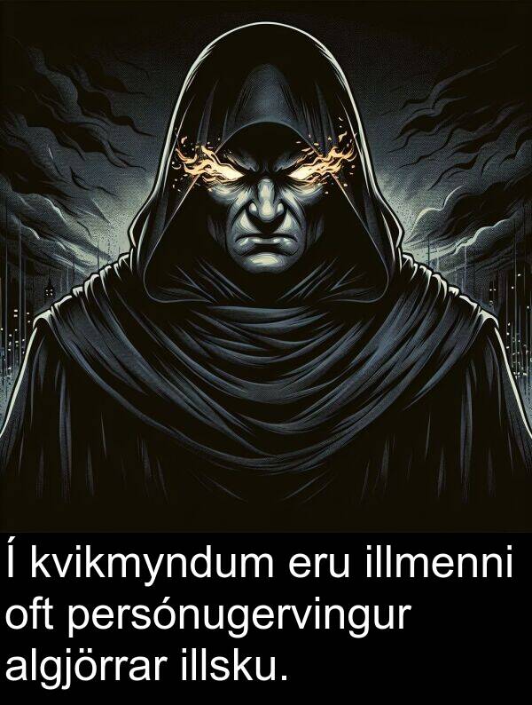 illmenni: Í kvikmyndum eru illmenni oft persónugervingur algjörrar illsku.