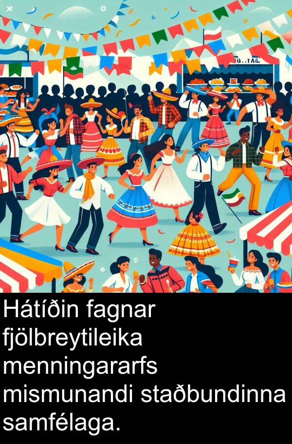 fagnar: Hátíðin fagnar fjölbreytileika menningararfs mismunandi staðbundinna samfélaga.
