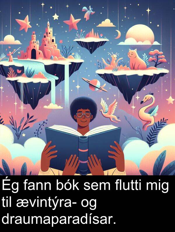 fann: Ég fann bók sem flutti mig til ævintýra- og draumaparadísar.