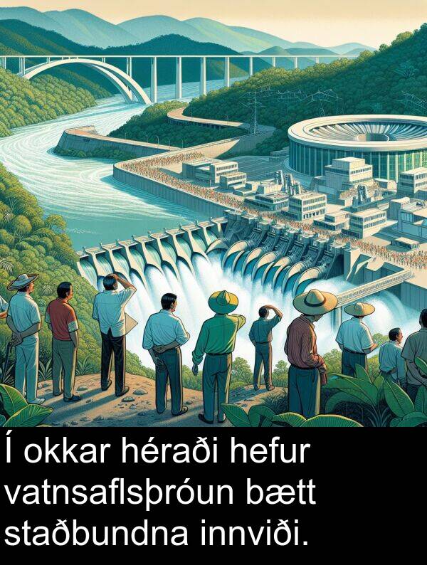 okkar: Í okkar héraði hefur vatnsaflsþróun bætt staðbundna innviði.