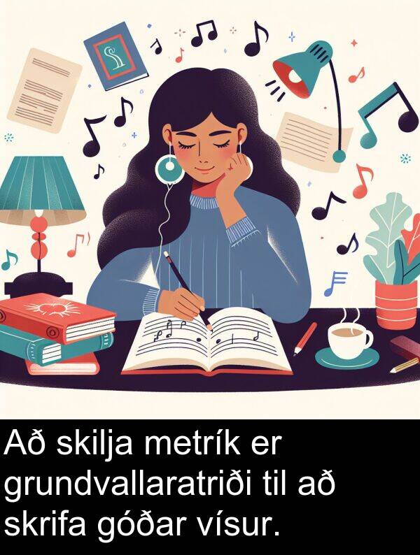 vísur: Að skilja metrík er grundvallaratriði til að skrifa góðar vísur.