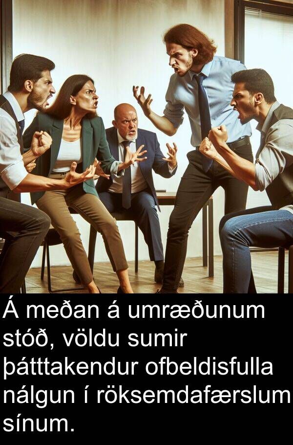 þátttakendur: Á meðan á umræðunum stóð, völdu sumir þátttakendur ofbeldisfulla nálgun í röksemdafærslum sínum.