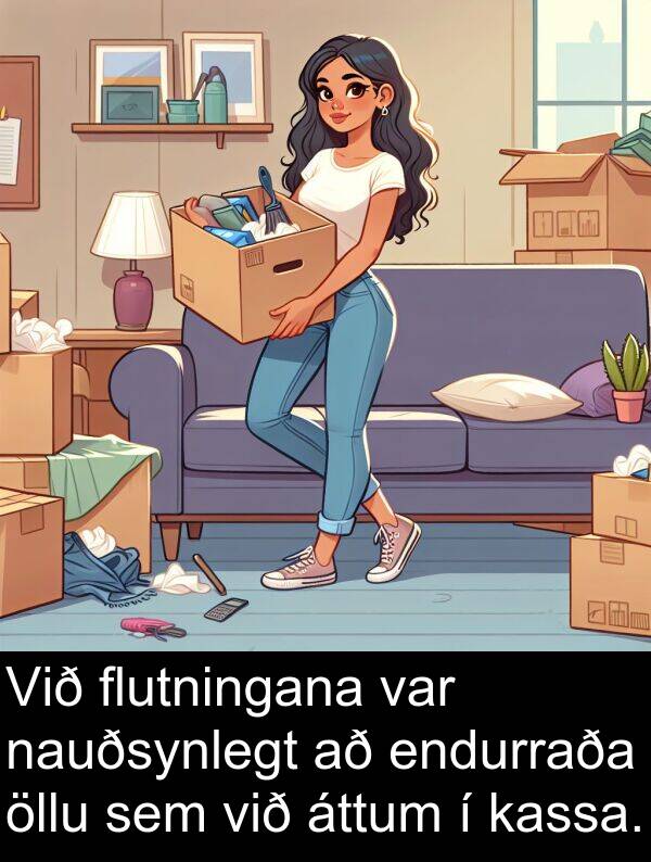 öllu: Við flutningana var nauðsynlegt að endurraða öllu sem við áttum í kassa.
