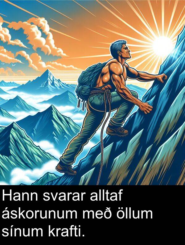 öllum: Hann svarar alltaf áskorunum með öllum sínum krafti.