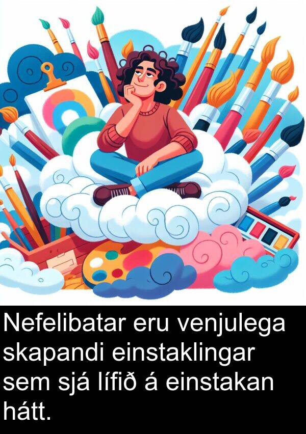 venjulega: Nefelibatar eru venjulega skapandi einstaklingar sem sjá lífið á einstakan hátt.