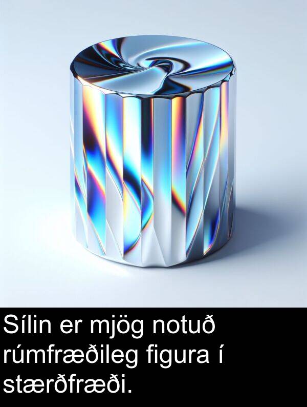 figura: Sílin er mjög notuð rúmfræðileg figura í stærðfræði.