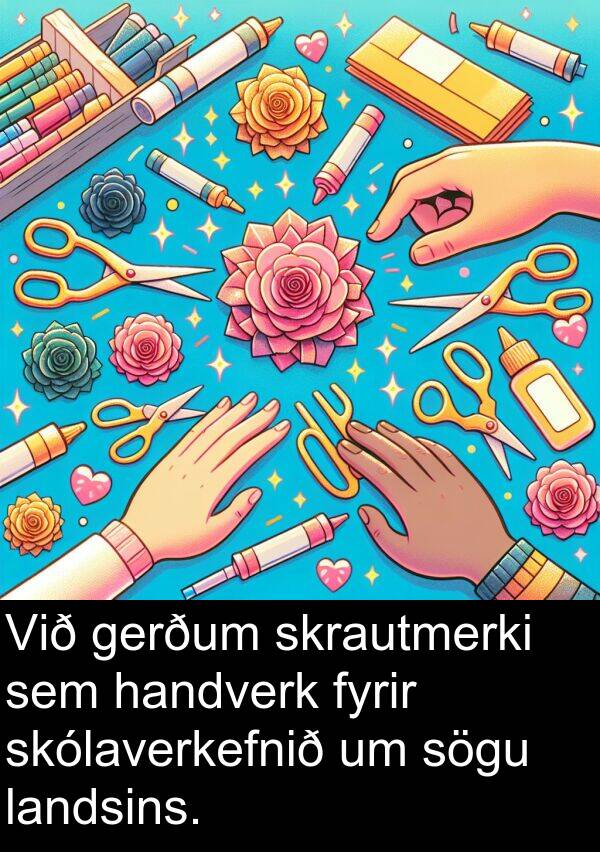 gerðum: Við gerðum skrautmerki sem handverk fyrir skólaverkefnið um sögu landsins.