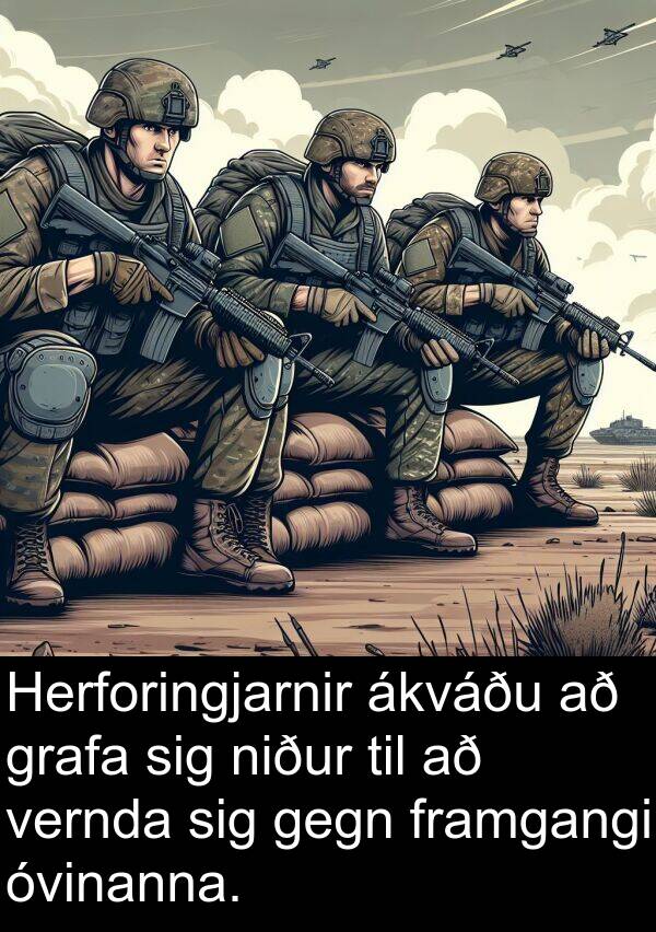 ákváðu: Herforingjarnir ákváðu að grafa sig niður til að vernda sig gegn framgangi óvinanna.