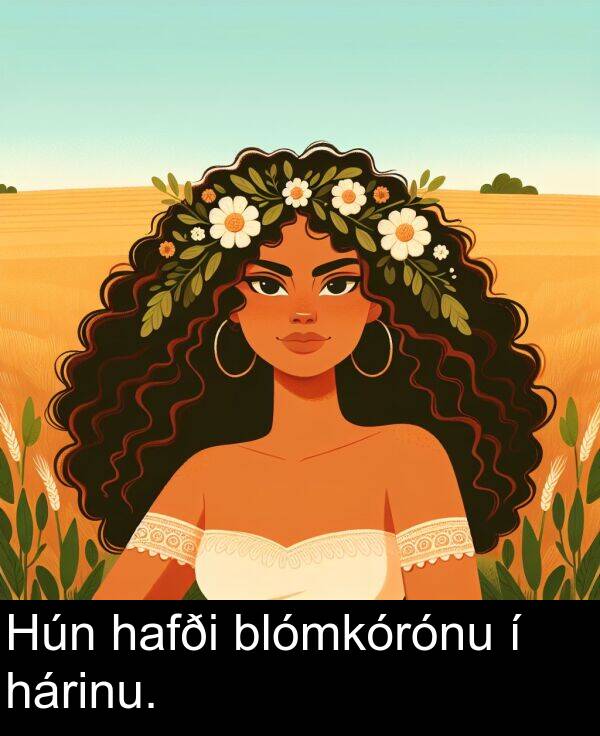 hárinu: Hún hafði blómkórónu í hárinu.