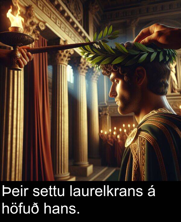 hans: Þeir settu laurelkrans á höfuð hans.