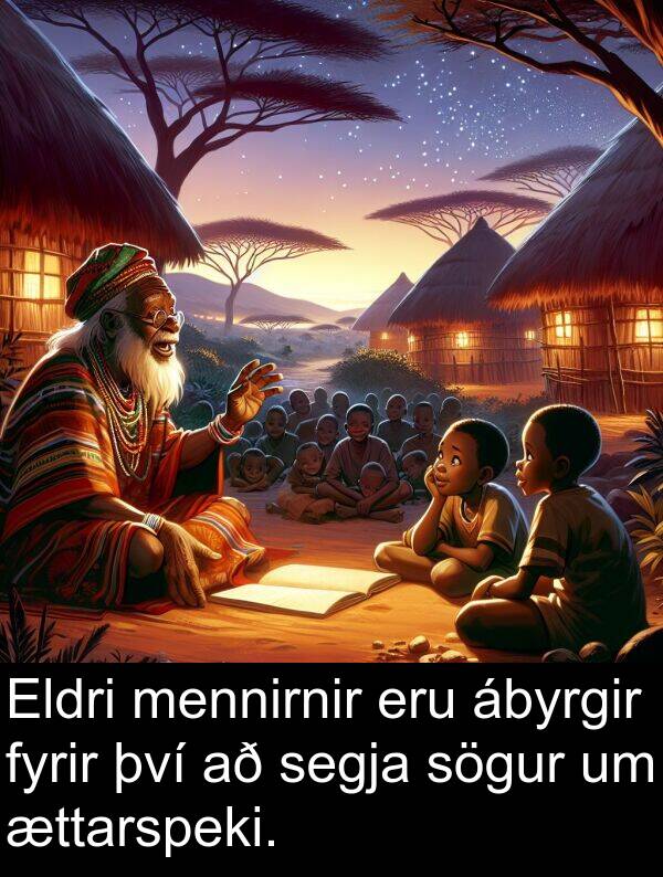 mennirnir: Eldri mennirnir eru ábyrgir fyrir því að segja sögur um ættarspeki.