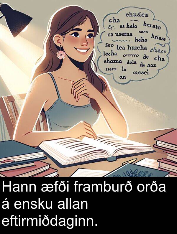 orða: Hann æfði framburð orða á ensku allan eftirmiðdaginn.