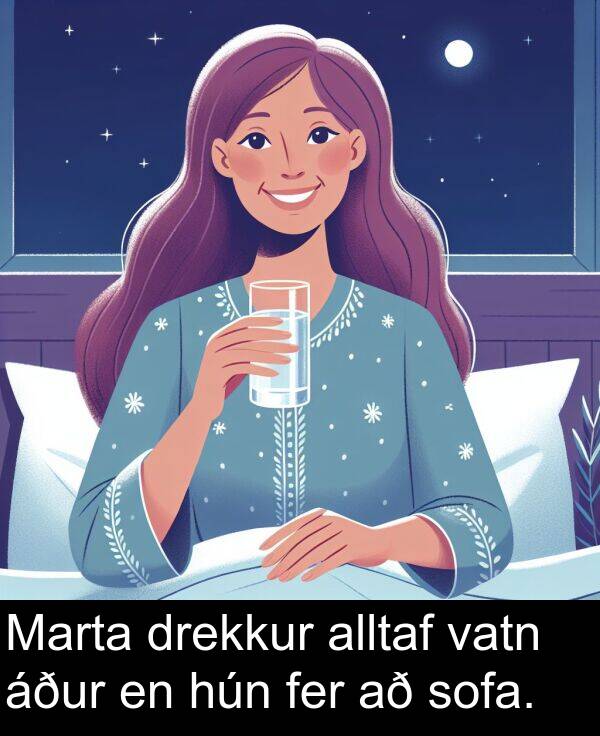 fer: Marta drekkur alltaf vatn áður en hún fer að sofa.