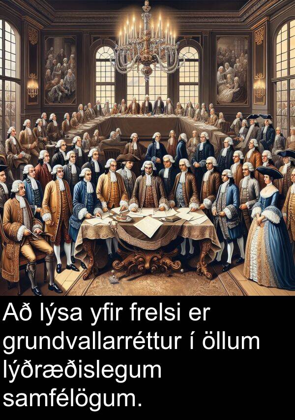 öllum: Að lýsa yfir frelsi er grundvallarréttur í öllum lýðræðislegum samfélögum.