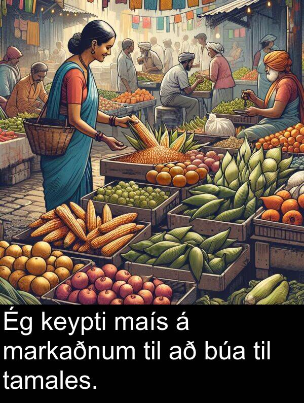 tamales: Ég keypti maís á markaðnum til að búa til tamales.