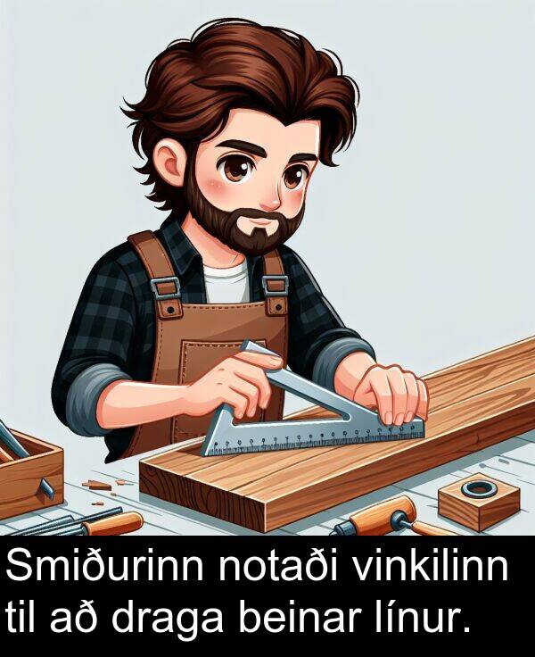 beinar: Smiðurinn notaði vinkilinn til að draga beinar línur.
