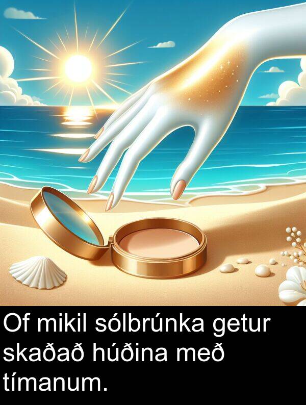 getur: Of mikil sólbrúnka getur skaðað húðina með tímanum.