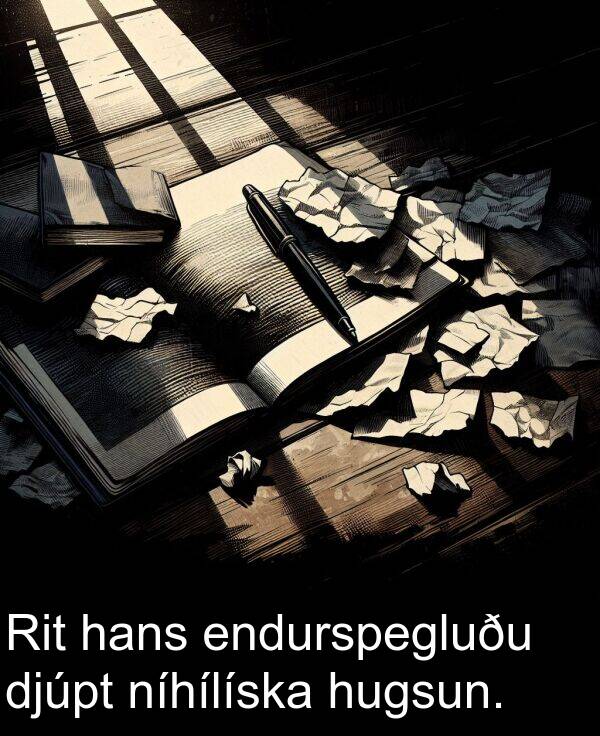 djúpt: Rit hans endurspegluðu djúpt níhílíska hugsun.