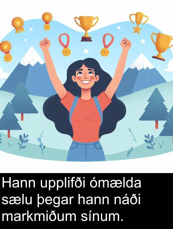 þegar: Hann upplifði ómælda sælu þegar hann náði markmiðum sínum.