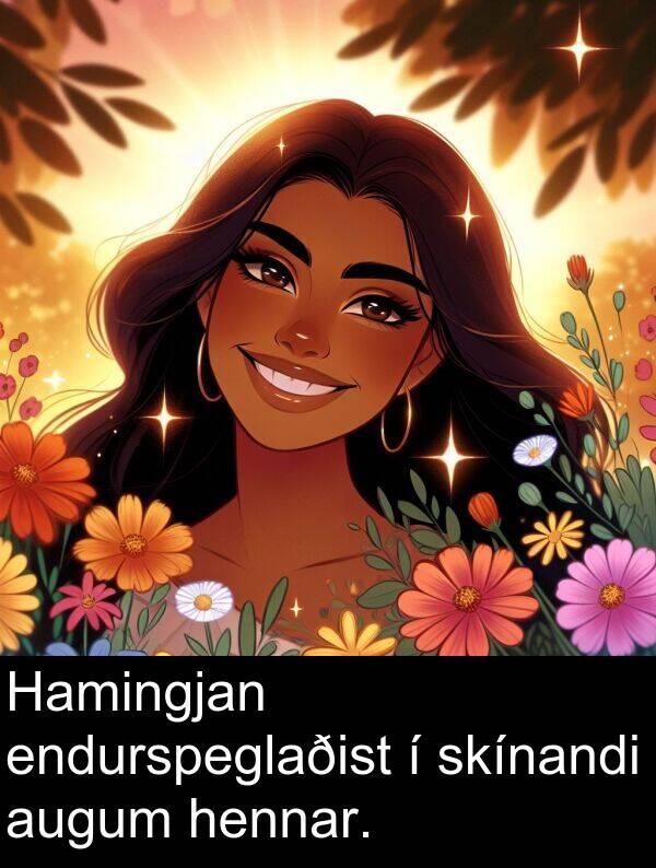endurspeglaðist: Hamingjan endurspeglaðist í skínandi augum hennar.